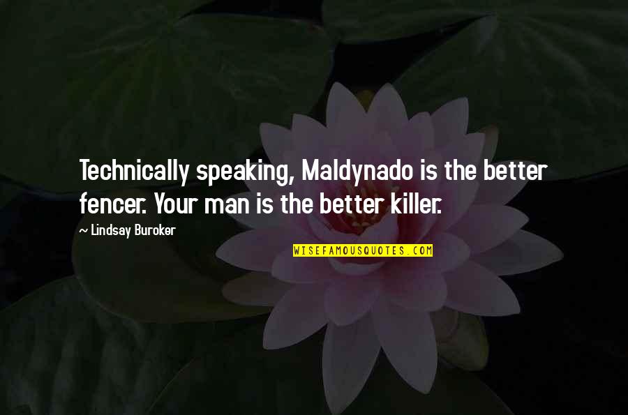 Fencer's Quotes By Lindsay Buroker: Technically speaking, Maldynado is the better fencer. Your