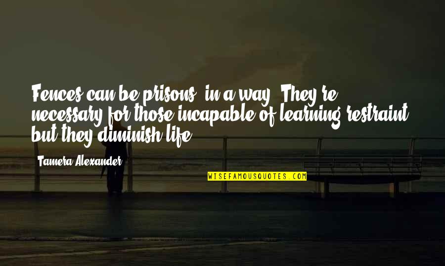 Fences And Life Quotes By Tamera Alexander: Fences can be prisons, in a way. They're