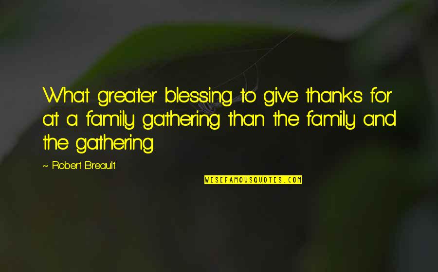 Fences And Neighbors Quotes By Robert Breault: What greater blessing to give thanks for at