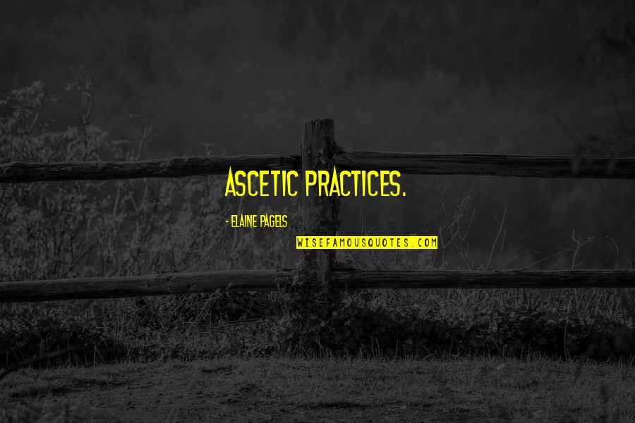Fences Cory Quotes By Elaine Pagels: ascetic practices.