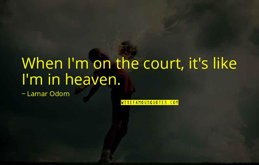 Fences Cory Quotes By Lamar Odom: When I'm on the court, it's like I'm Fences Cory Quotes By Lamar Odom: When I'm on the court, it's like I'm