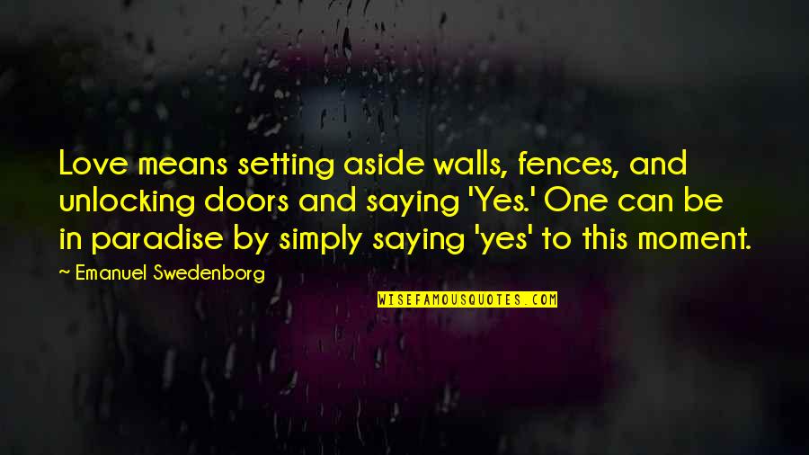 Fences In Fences Quotes By Emanuel Swedenborg: Love means setting aside walls, fences, and unlocking
