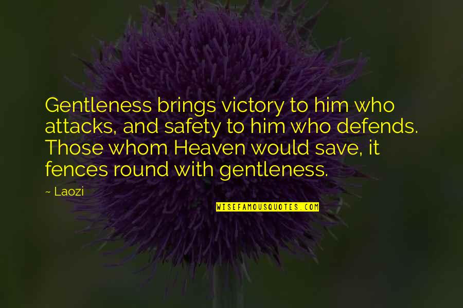 Fences In Fences Quotes By Laozi: Gentleness brings victory to him who attacks, and