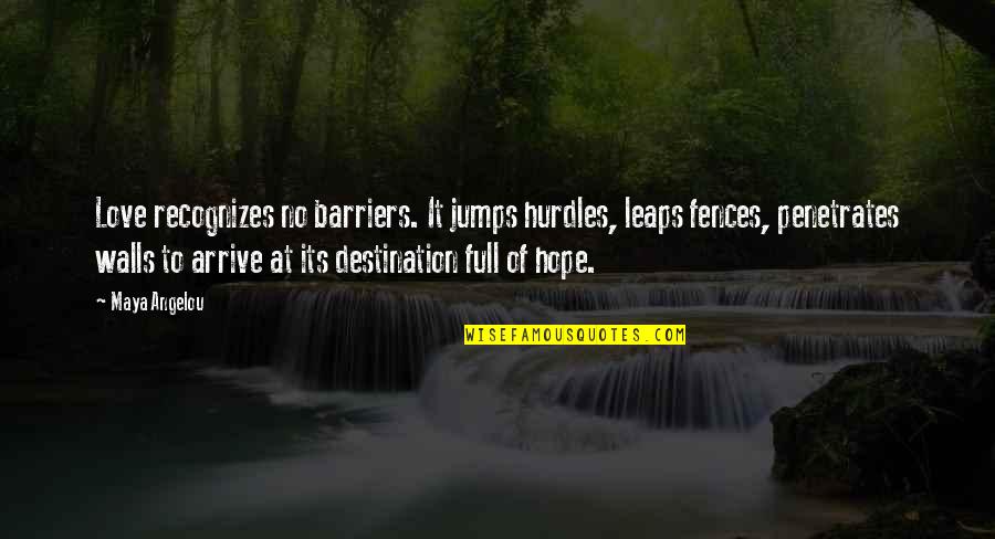 Fences In Fences Quotes By Maya Angelou: Love recognizes no barriers. It jumps hurdles, leaps