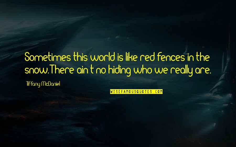 Fences In Fences Quotes By Tiffany McDaniel: Sometimes this world is like red fences in