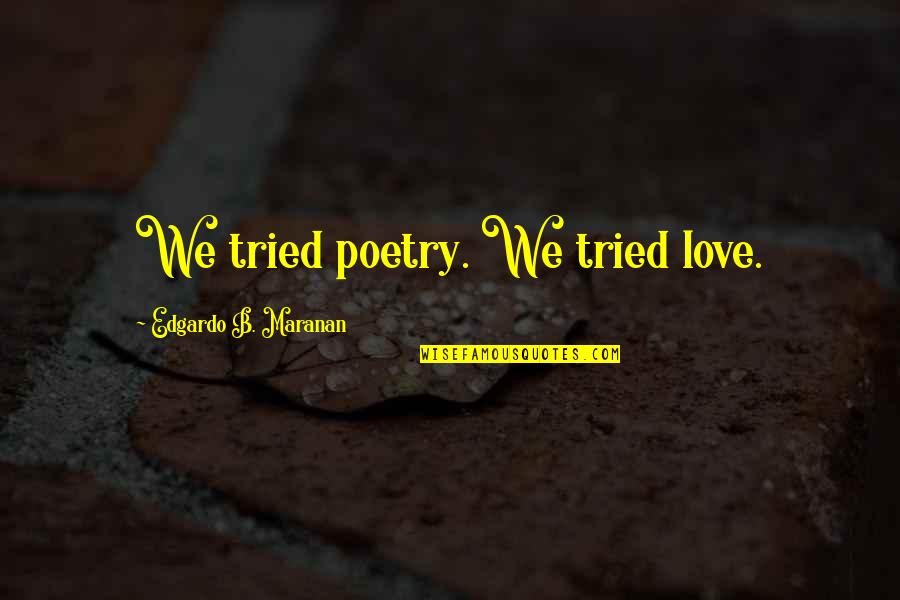 Fences Memorable Quotes By Edgardo B. Maranan: We tried poetry. We tried love.