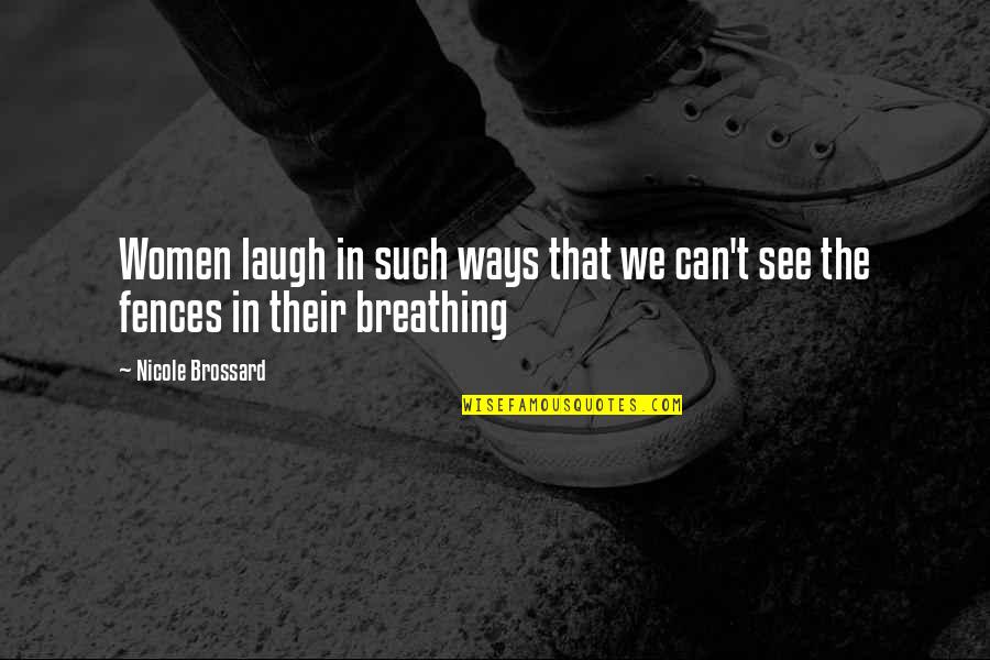 Fences Quotes By Nicole Brossard: Women laugh in such ways that we can't