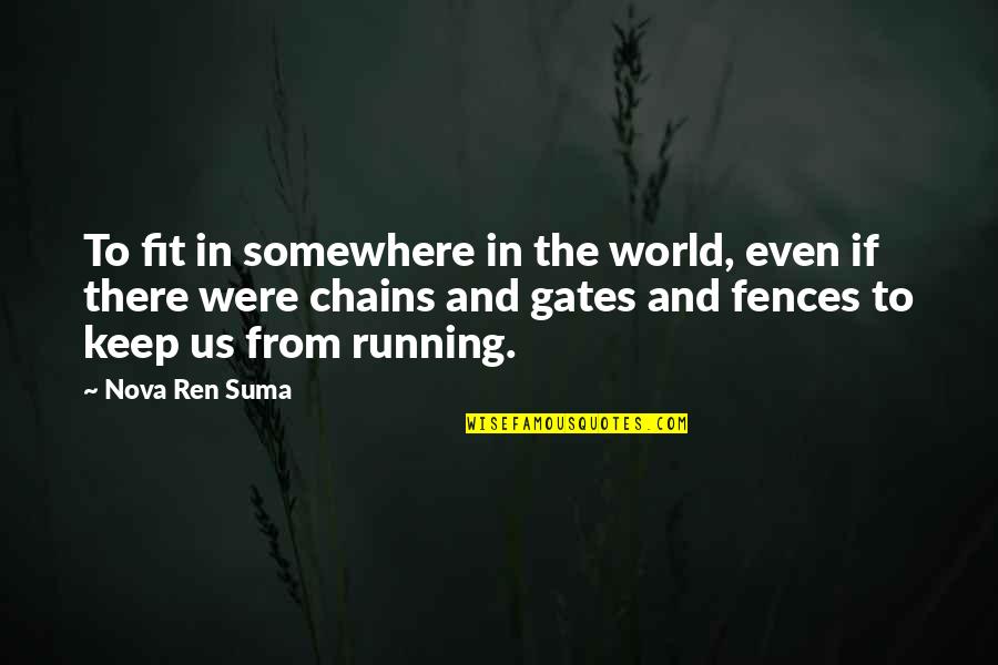 Fences Quotes By Nova Ren Suma: To fit in somewhere in the world, even