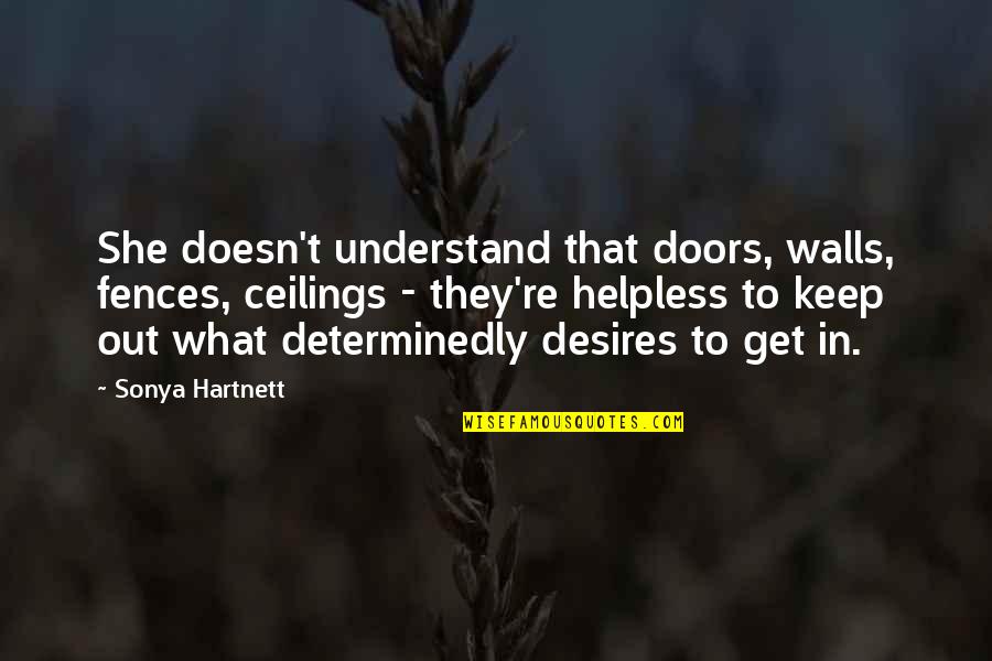 Fences Quotes By Sonya Hartnett: She doesn't understand that doors, walls, fences, ceilings Fences Quotes By Sonya Hartnett: She doesn't understand that doors, walls, fences, ceilings