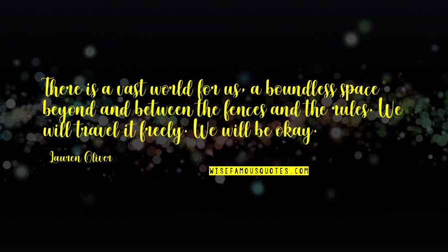 Fences The Quotes By Lauren Oliver: There is a vast world for us, a Fences The Quotes By Lauren Oliver: There is a vast world for us, a