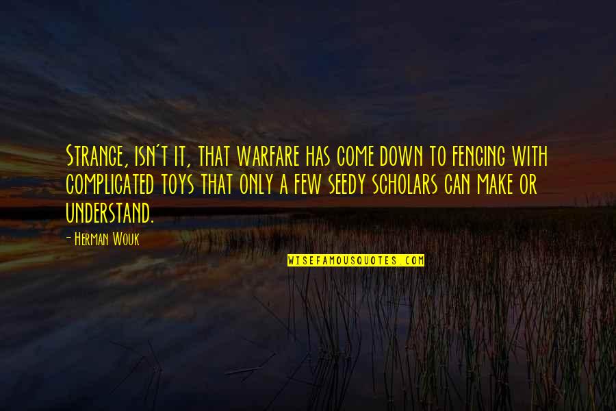 Fencing Best Quotes By Herman Wouk: Strange, isn't it, that warfare has come down