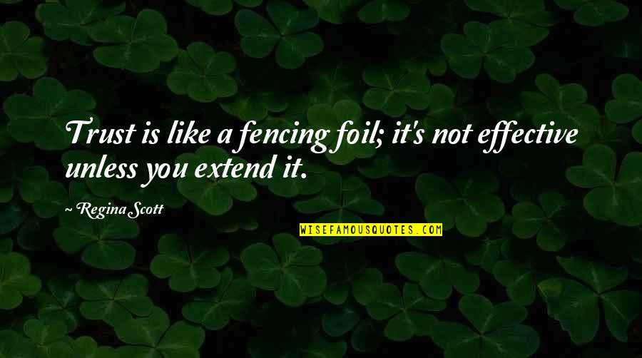 Fencing Best Quotes By Regina Scott: Trust is like a fencing foil; it's not