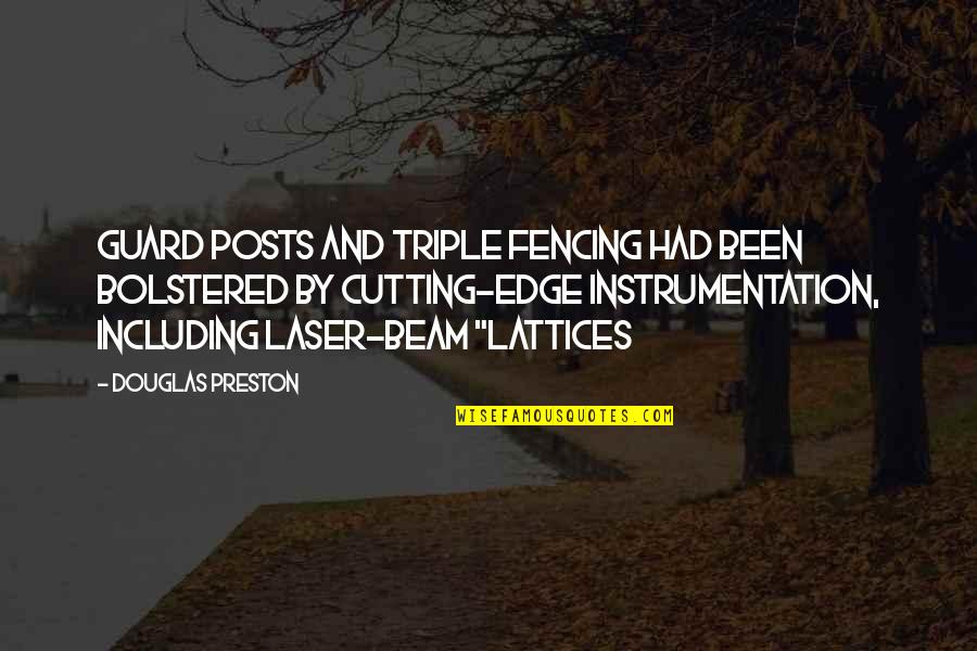 Fencing Quotes By Douglas Preston: guard posts and triple fencing had been bolstered Fencing Quotes By Douglas Preston: guard posts and triple fencing had been bolstered