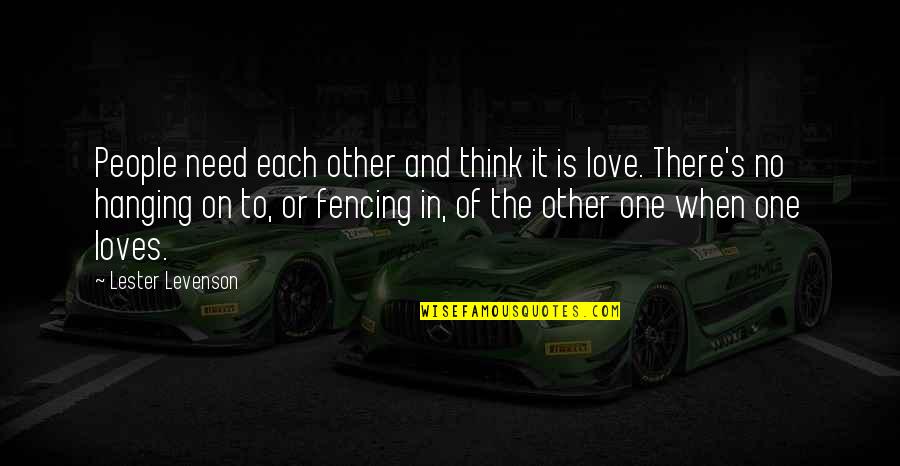 Fencing Quotes By Lester Levenson: People need each other and think it is