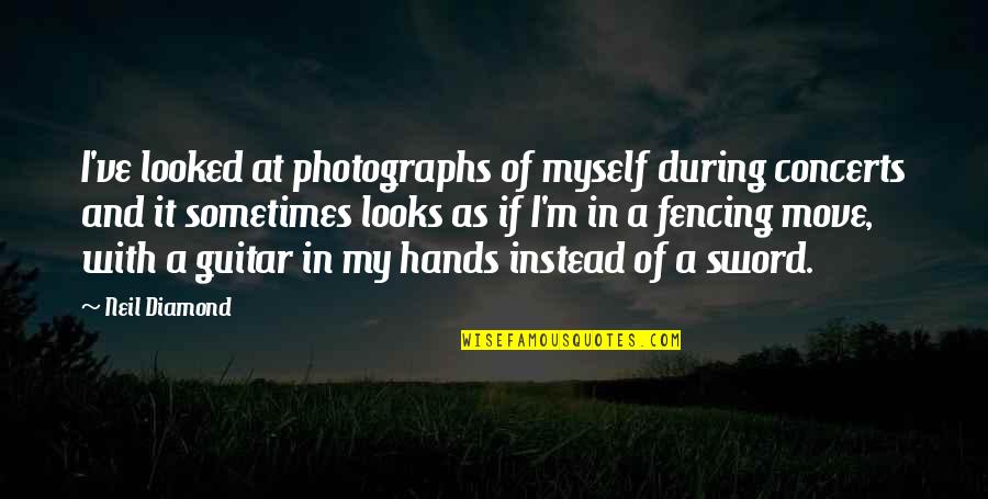 Fencing Quotes By Neil Diamond: I've looked at photographs of myself during concerts Fencing Quotes By Neil Diamond: I've looked at photographs of myself during concerts