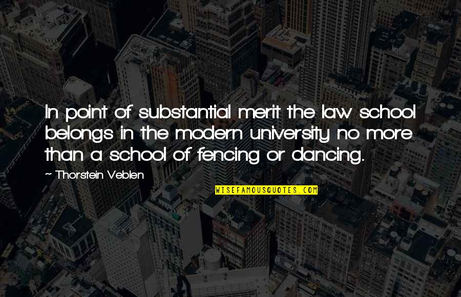 Fencing Quotes By Thorstein Veblen: In point of substantial merit the law school Fencing Quotes By Thorstein Veblen: In point of substantial merit the law school