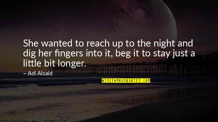 Fend For Yourself Quotes By Adi Alsaid: She wanted to reach up to the night