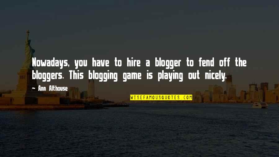 Fend Quotes By Ann Althouse: Nowadays, you have to hire a blogger to