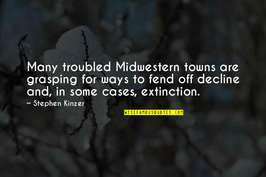 Fend Quotes By Stephen Kinzer: Many troubled Midwestern towns are grasping for ways