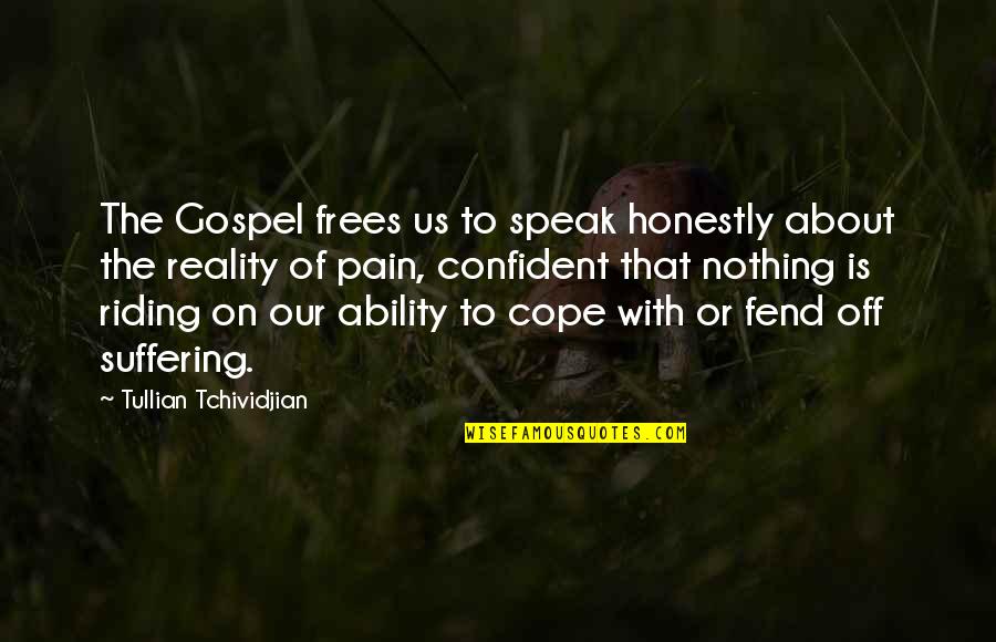 Fend Quotes By Tullian Tchividjian: The Gospel frees us to speak honestly about