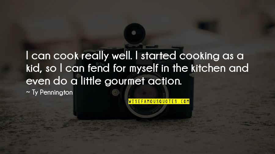 Fend Quotes By Ty Pennington: I can cook really well. I started cooking