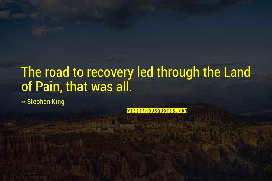 Fendall Quotes By Stephen King: The road to recovery led through the Land