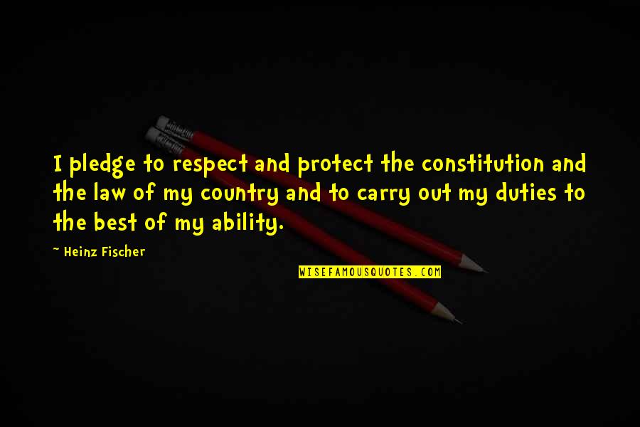Fendant De Sion Quotes By Heinz Fischer: I pledge to respect and protect the constitution Fendant De Sion Quotes By Heinz Fischer: I pledge to respect and protect the constitution