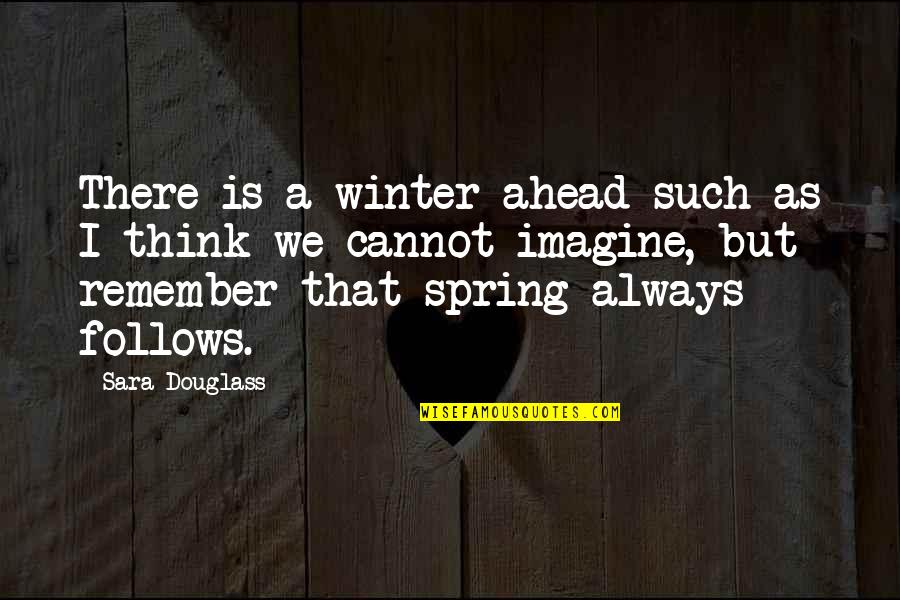 Fendas De Tundavala Quotes By Sara Douglass: There is a winter ahead such as I Fendas De Tundavala Quotes By Sara Douglass: There is a winter ahead such as I