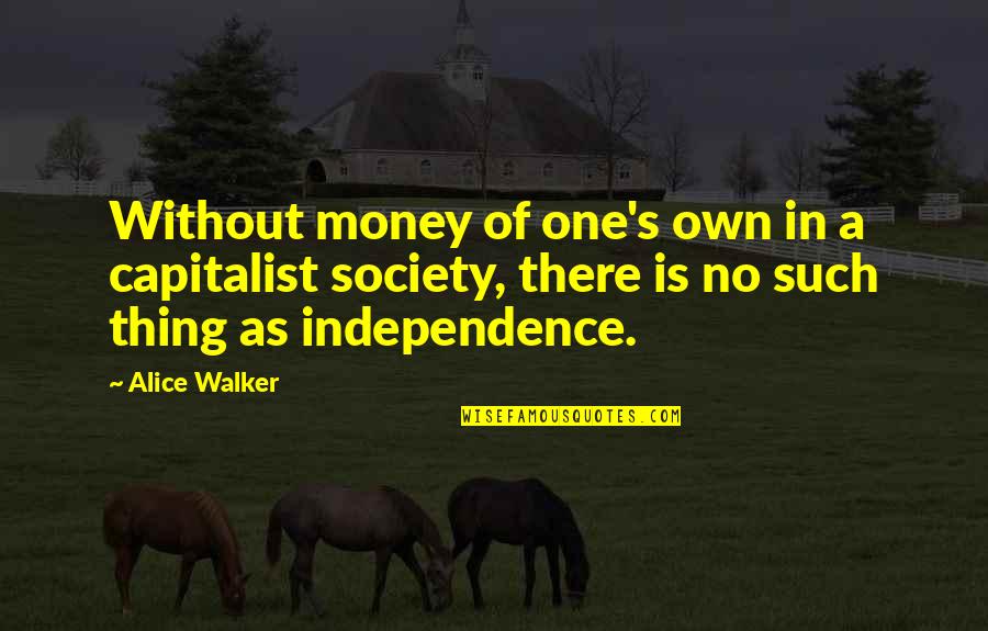 Fendas Significado Quotes By Alice Walker: Without money of one's own in a capitalist