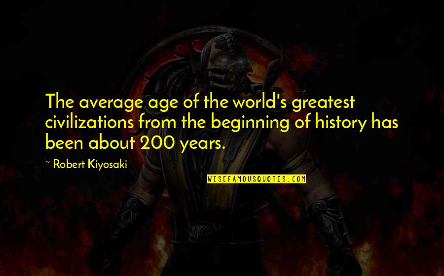 Fended Mean Quotes By Robert Kiyosaki: The average age of the world's greatest civilizations Fended Mean Quotes By Robert Kiyosaki: The average age of the world's greatest civilizations