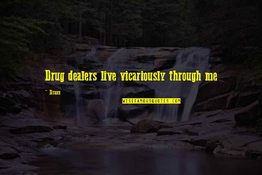 Fendelegance Quotes By Drake: Drug dealers live vicariously through me