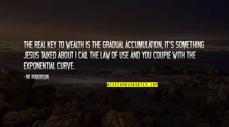 Fendelegance Quotes By Pat Robertson: The real key to wealth is the gradual