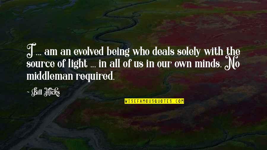 Fendell Quotes By Bill Hicks: I ... am an evolved being who deals Fendell Quotes By Bill Hicks: I ... am an evolved being who deals
