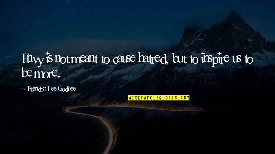 Fendell Quotes By Brandon Lee Godbee: Envy is not meant to cause hatred, but Fendell Quotes By Brandon Lee Godbee: Envy is not meant to cause hatred, but