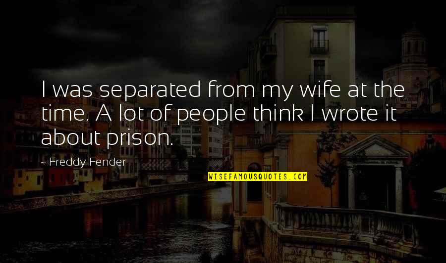 Fender Best Quotes By Freddy Fender: I was separated from my wife at the Fender Best Quotes By Freddy Fender: I was separated from my wife at the