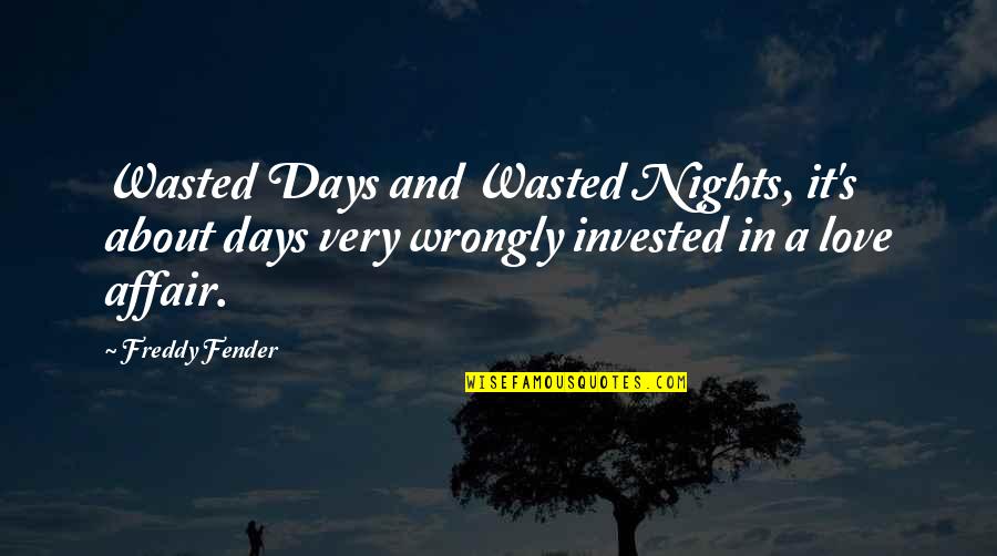 Fender Best Quotes By Freddy Fender: Wasted Days and Wasted Nights, it's about days Fender Best Quotes By Freddy Fender: Wasted Days and Wasted Nights, it's about days