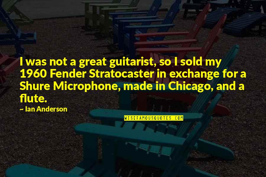 Fender Best Quotes By Ian Anderson: I was not a great guitarist, so I Fender Best Quotes By Ian Anderson: I was not a great guitarist, so I