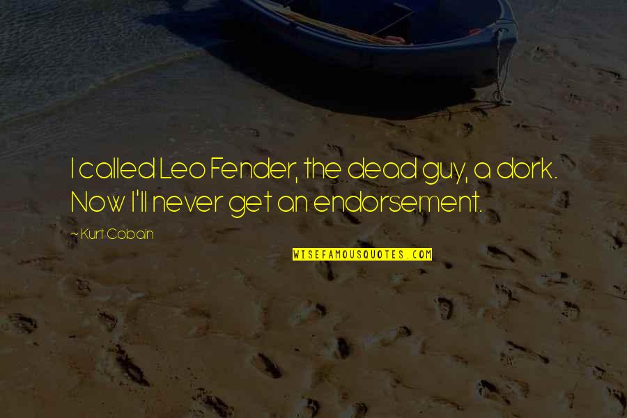 Fender Best Quotes By Kurt Cobain: I called Leo Fender, the dead guy, a