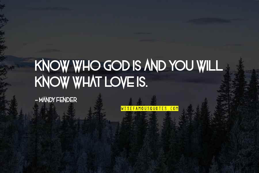 Fender Best Quotes By Mandy Fender: Know who God is and you will know Fender Best Quotes By Mandy Fender: Know who God is and you will know