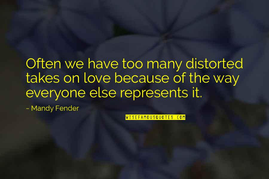 Fender Best Quotes By Mandy Fender: Often we have too many distorted takes on Fender Best Quotes By Mandy Fender: Often we have too many distorted takes on