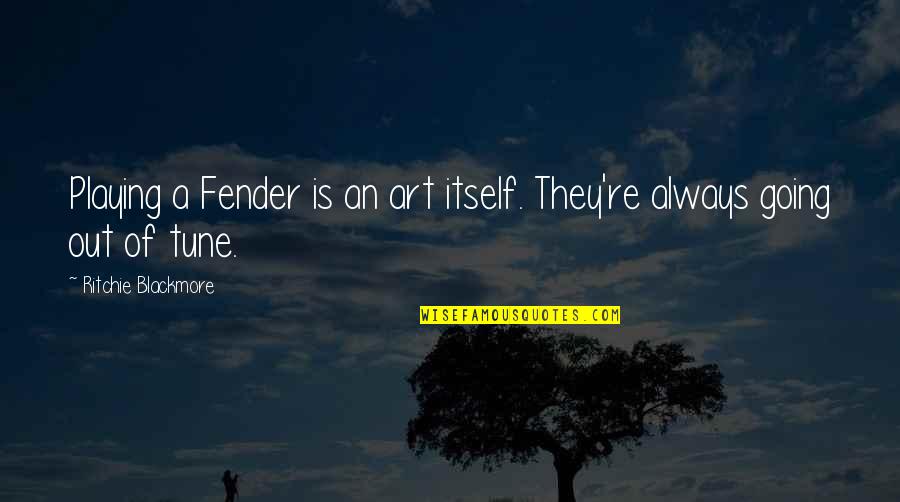 Fender Best Quotes By Ritchie Blackmore: Playing a Fender is an art itself. They're Fender Best Quotes By Ritchie Blackmore: Playing a Fender is an art itself. They're