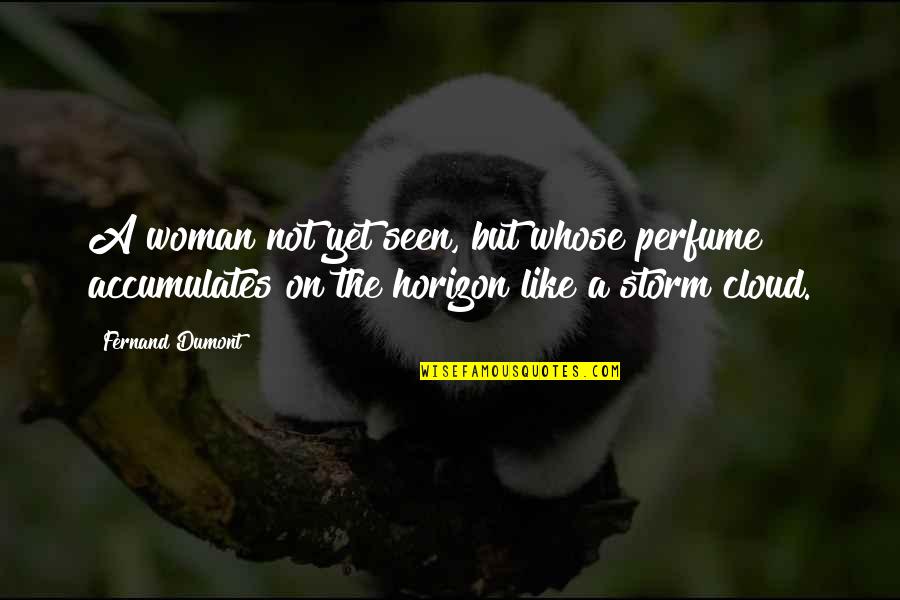 Fender Dorestal Quotes By Fernand Dumont: A woman not yet seen, but whose perfume Fender Dorestal Quotes By Fernand Dumont: A woman not yet seen, but whose perfume