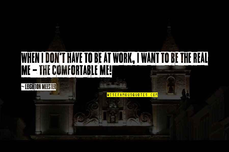 Fender Dorestal Quotes By Leighton Meester: When I don't have to be at work,