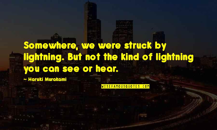 Fender Telecaster Quotes By Haruki Murakami: Somewhere, we were struck by lightning. But not