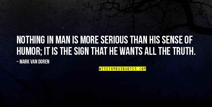Fenderman Attorney Quotes By Mark Van Doren: Nothing in man is more serious than his