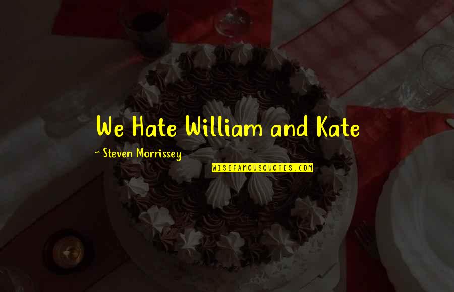 Fenderman Attorney Quotes By Steven Morrissey: We Hate William and Kate Fenderman Attorney Quotes By Steven Morrissey: We Hate William and Kate