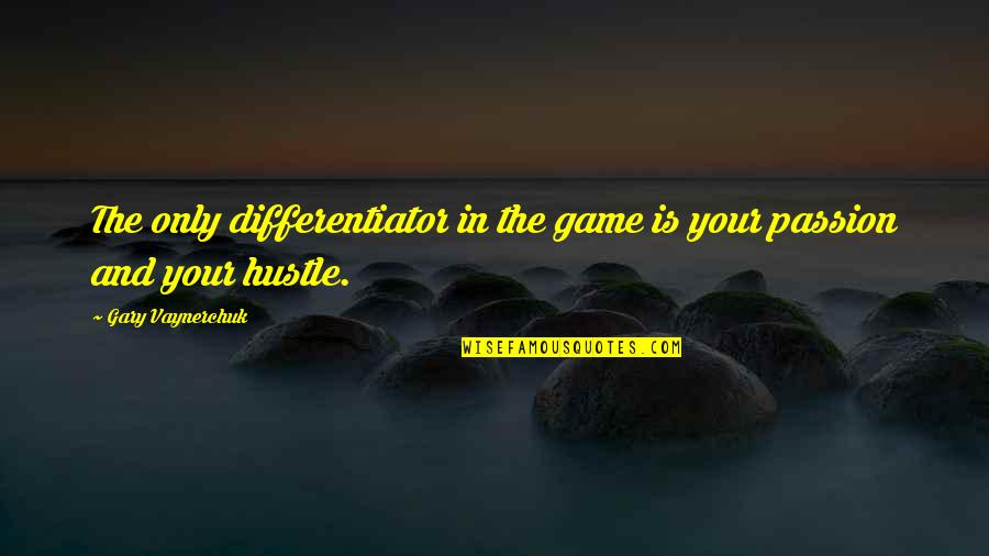Fenderman Quotes By Gary Vaynerchuk: The only differentiator in the game is your Fenderman Quotes By Gary Vaynerchuk: The only differentiator in the game is your