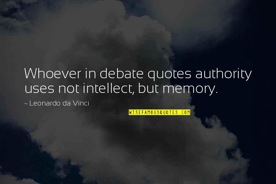 Fenderman Quotes By Leonardo Da Vinci: Whoever in debate quotes authority uses not intellect,