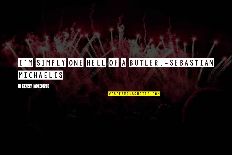 Fendidior Quotes By Yana Toboso: I'm simply one hell of a butler.-Sebastian Michaelis Fendidior Quotes By Yana Toboso: I'm simply one hell of a butler.-Sebastian Michaelis