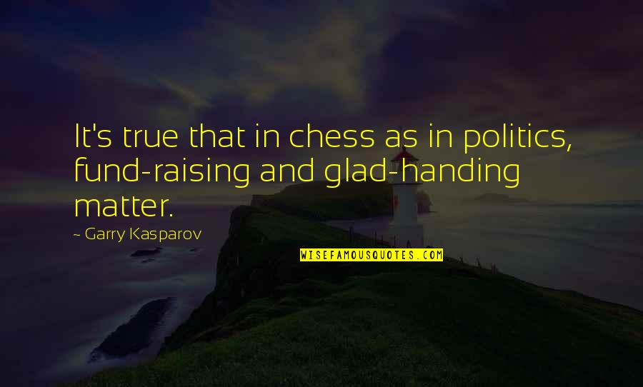 Fendilles Quotes By Garry Kasparov: It's true that in chess as in politics,